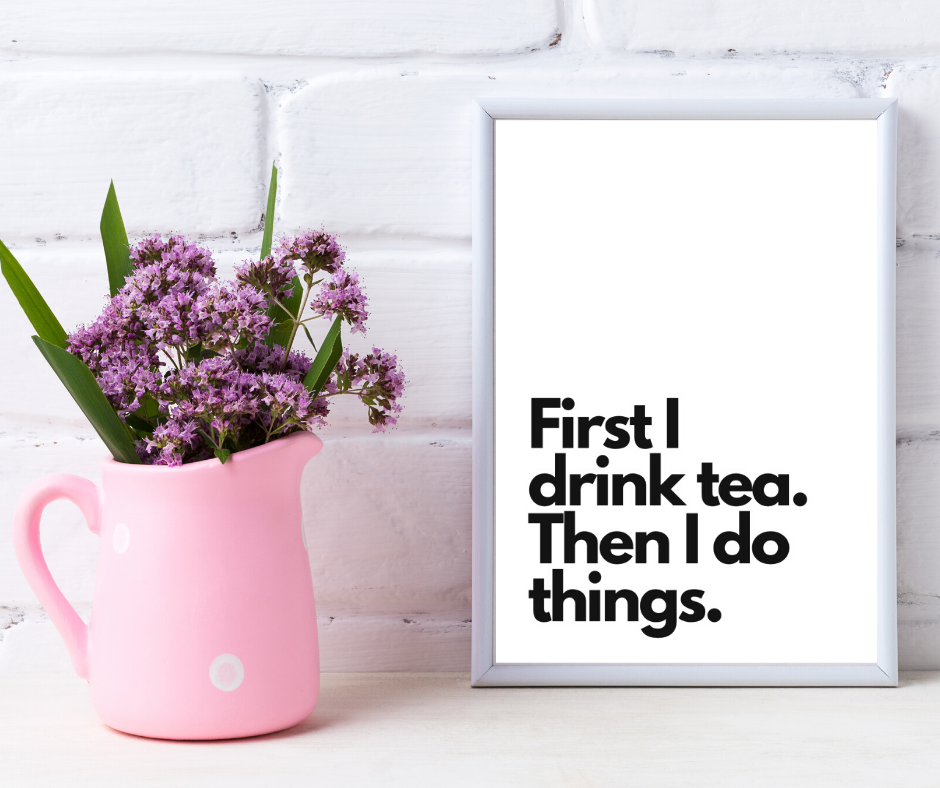 First I Drink Tea Print